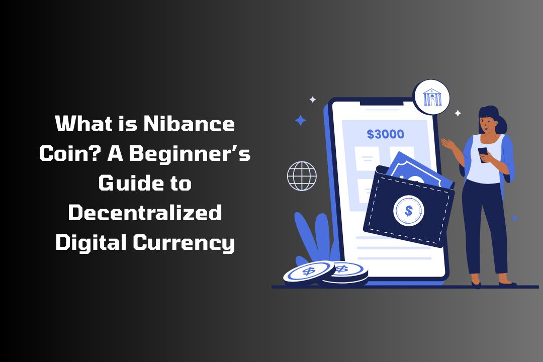 What is Nibance Coin? A Beginner’s Guide to Decentralized Digital Currency